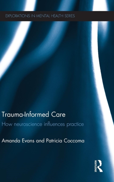 Trauma-Informed Care : How neuroscience influences practice, Hardback Book
