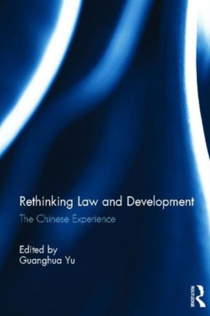 Rethinking Law and Development : The Chinese experience, Hardback Book