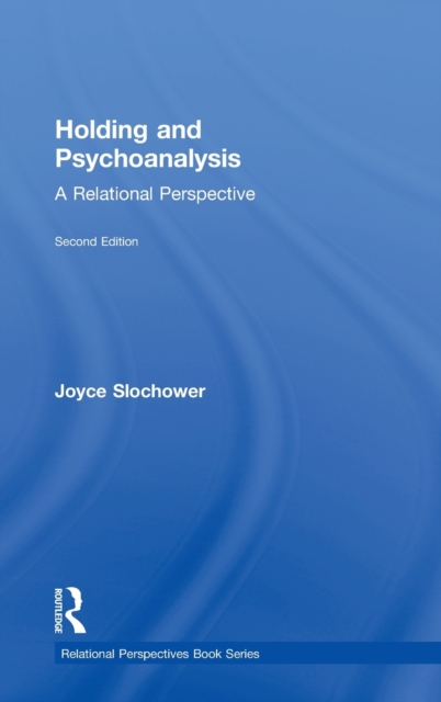 Holding and Psychoanalysis, 2nd edition : A Relational Perspective, Hardback Book