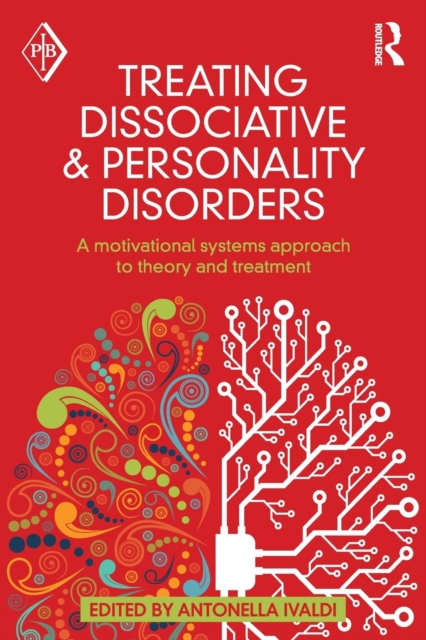 Treating Dissociative and Personality Disorders : A Motivational Systems Approach to Theory and Treatment, Paperback / softback Book