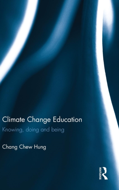 Climate Change Education : Knowing, doing and being, Hardback Book