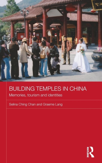 Building Temples in China : Memories, Tourism and Identities, Hardback Book
