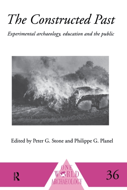 The Constructed Past : Experimental Archaeology, Education and the Public, Paperback / softback Book