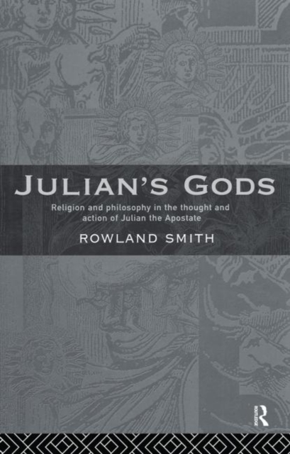 Julian's Gods : Religion and Philosophy in the Thought and Action of Julian the Apostate, Paperback / softback Book