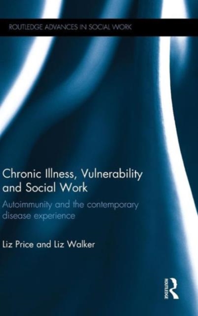 Chronic Illness, Vulnerability and Social Work : Autoimmunity and the contemporary disease experience, Hardback Book