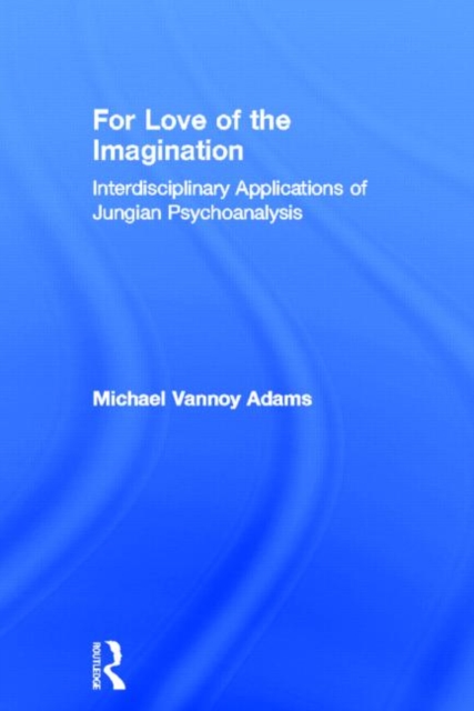 For Love of the Imagination : Interdisciplinary Applications of Jungian Psychoanalysis, Hardback Book