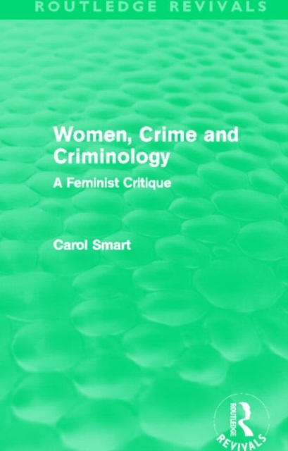 Women, Crime and Criminology (Routledge Revivals) : A Feminist Critique, Hardback Book