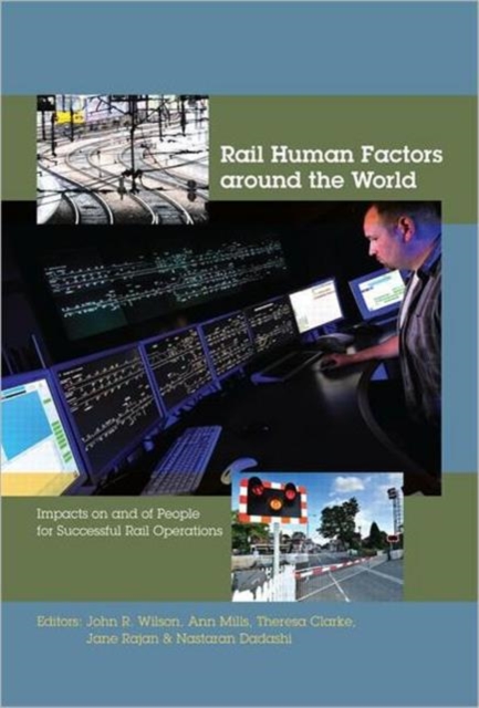 Rail Human Factors around the World : Impacts on and of People for Successful Rail Operations, Paperback / softback Book