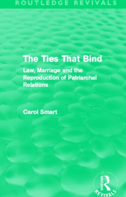The Ties That Bind (Routledge Revivals) : Law, Marriage and the Reproduction of Patriarchal Relations, Hardback Book