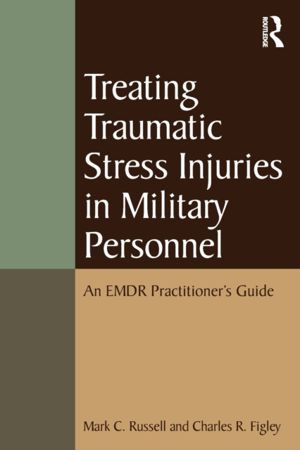 Treating Traumatic Stress Injuries in Military Personnel : An EMDR Practitioner's Guide, Paperback / softback Book