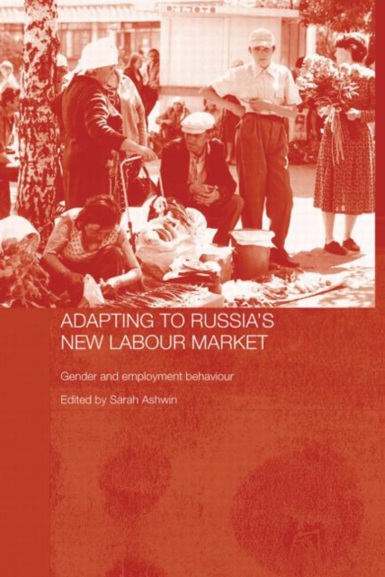 Adapting to Russia's New Labour Market : Gender and Employment Behaviour, Paperback / softback Book