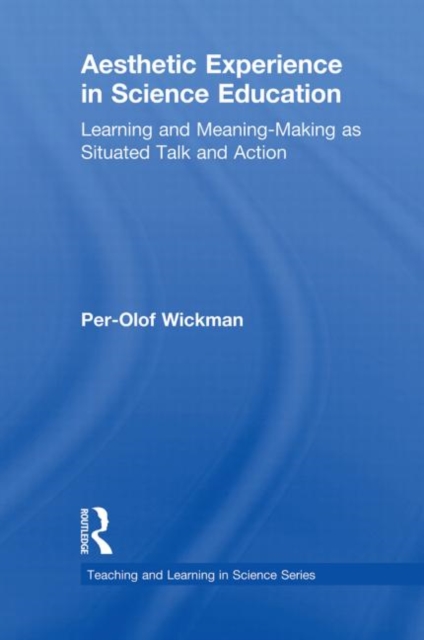 Aesthetic Experience in Science Education : Learning and Meaning-Making as Situated Talk and Action, Paperback / softback Book
