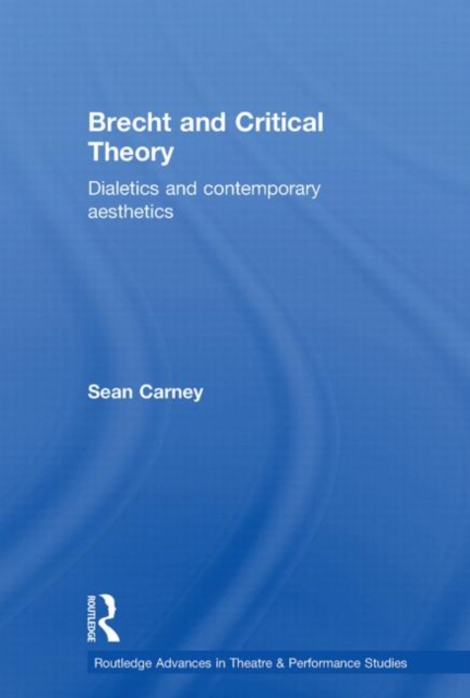 Brecht and Critical Theory : Dialectics and Contemporary Aesthetics, Paperback / softback Book