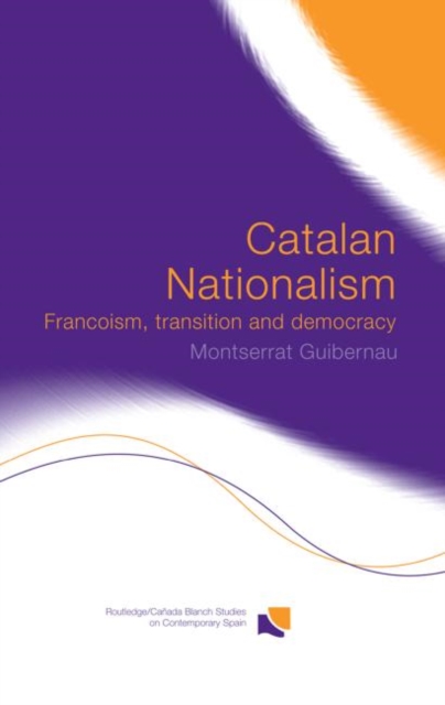 Catalan Nationalism : Francoism, Transition and Democracy, Paperback / softback Book
