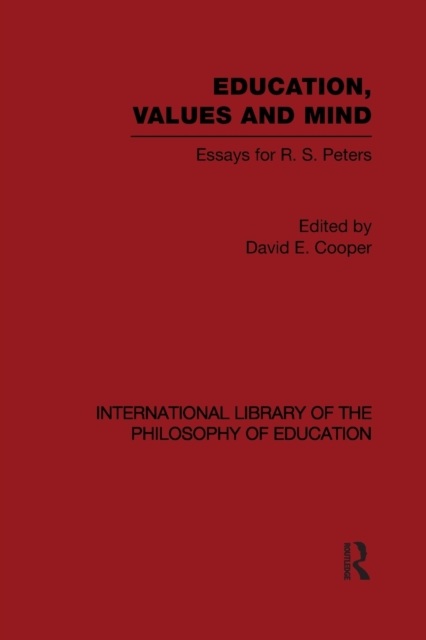 Education, Values and Mind (International Library of the Philosophy of Education Volume 6) : Essays for R. S. Peters, Paperback / softback Book