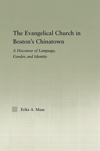The Evangelical Church in Boston's Chinatown : A Discourse of Language, Gender, and Identity, Paperback / softback Book