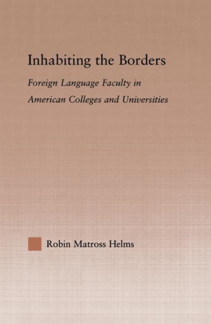 Inhabiting the Borders : Foreign Language Faculty in American Colleges and Universities, Paperback / softback Book
