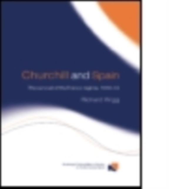Churchill and Spain : The Survival of the Franco Regime, 1940–1945, Paperback / softback Book