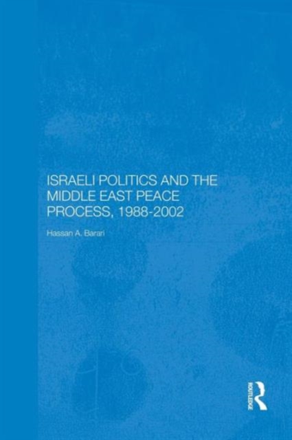 Israeli Politics and the Middle East Peace Process, 1988-2002, Paperback / softback Book