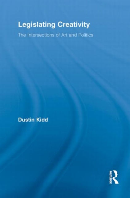 Legislating Creativity : The Intersections of Art and Politics, Paperback / softback Book