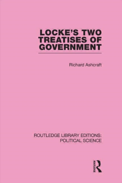 Locke's Two Treatises of Government (Routledge Library Editions: Political Science Volume 17), Paperback / softback Book