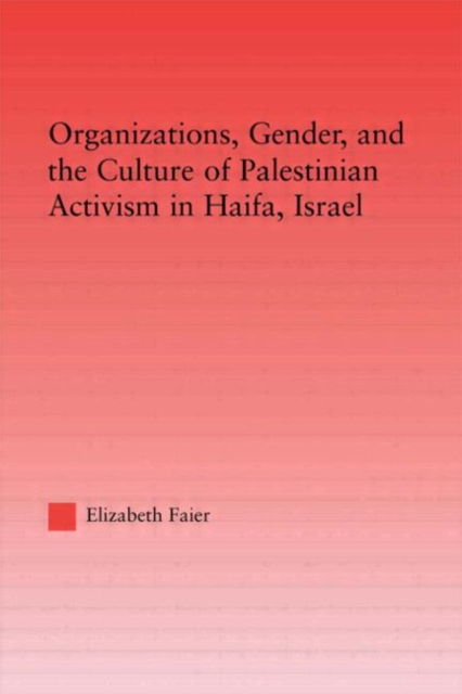 Organizations, Gender and the Culture of Palestinian Activism in Haifa, Israel, Paperback / softback Book