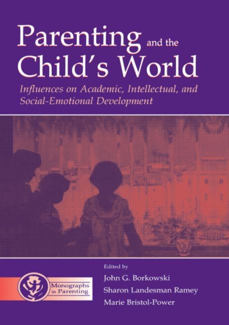 Parenting and the Child's World : Influences on Academic, Intellectual, and Social-emotional Development, Paperback / softback Book
