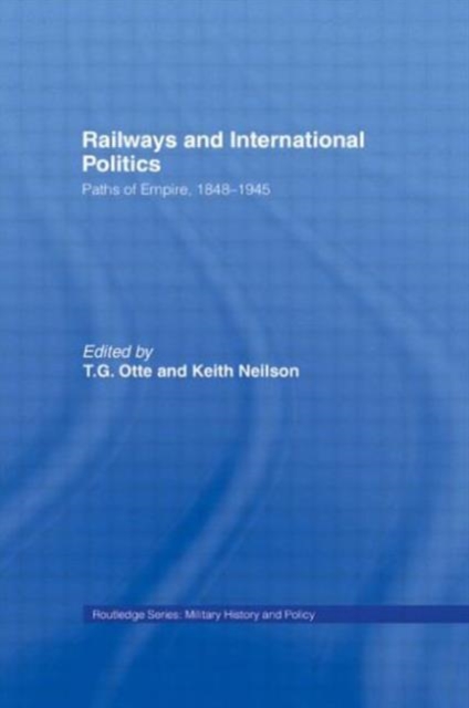 Railways and International Politics : Paths of Empire, 1848-1945, Paperback / softback Book