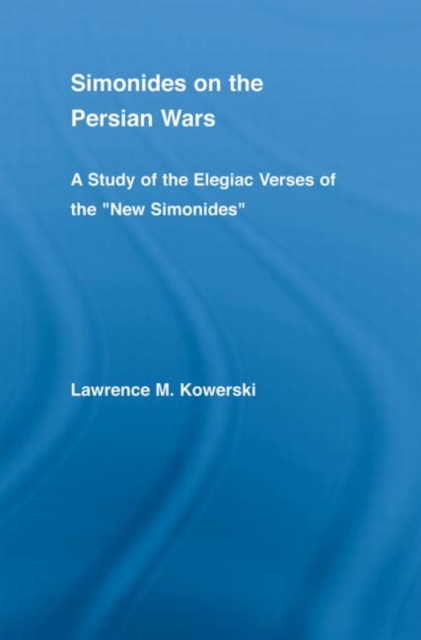 Simonides on the Persian Wars : A Study of the Elegiac Verses of the "New Simonides", Paperback / softback Book