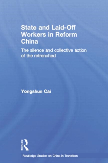 State and Laid-Off Workers in Reform China : The Silence and Collective Action of the Retrenched, Paperback / softback Book