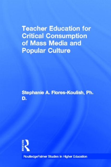 Teacher Education for Critical Consumption of Mass Media and Popular Culture, Paperback / softback Book