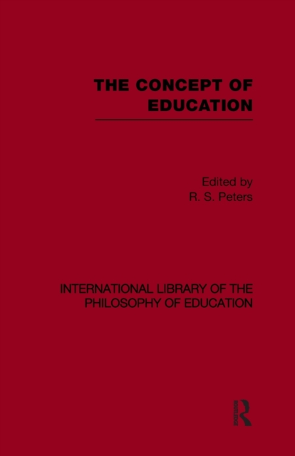 The Concept of Education (International Library of the Philosophy of Education Volume 17), Paperback / softback Book