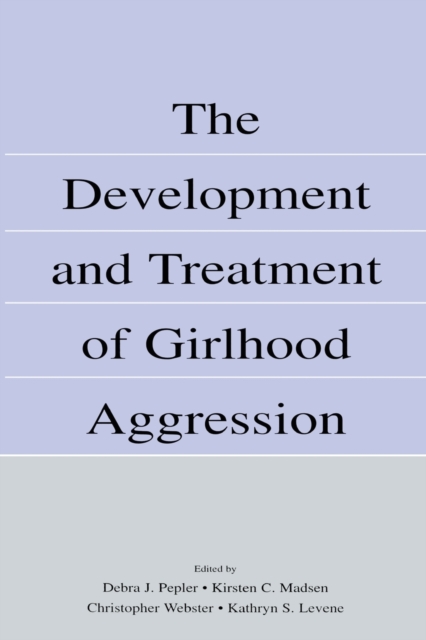 The Development and Treatment of Girlhood Aggression, Paperback / softback Book
