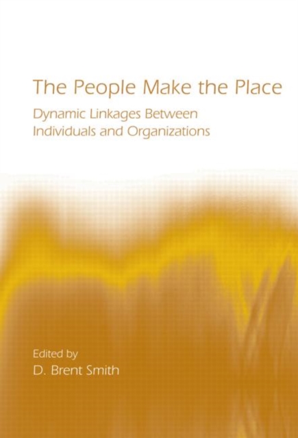 The People Make the Place : Dynamic Linkages Between Individuals and Organizations, Paperback / softback Book