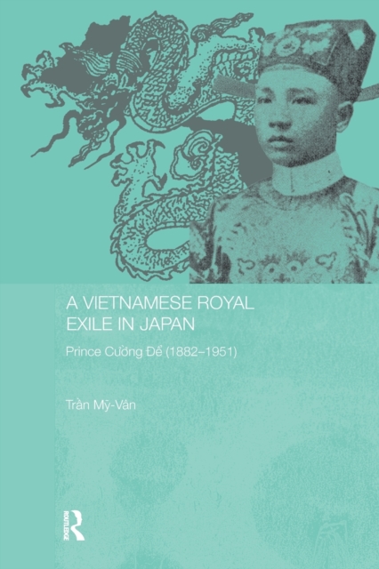 A Vietnamese Royal Exile in Japan : Prince Cuong De (1882-1951), Paperback / softback Book