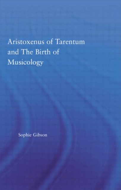 Aristoxenus of Tarentum and the Birth of Musicology, Paperback / softback Book