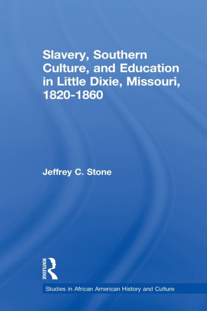 Slavery, Southern Culture, and Education in Little Dixie, Missouri, 1820-1860, Paperback / softback Book