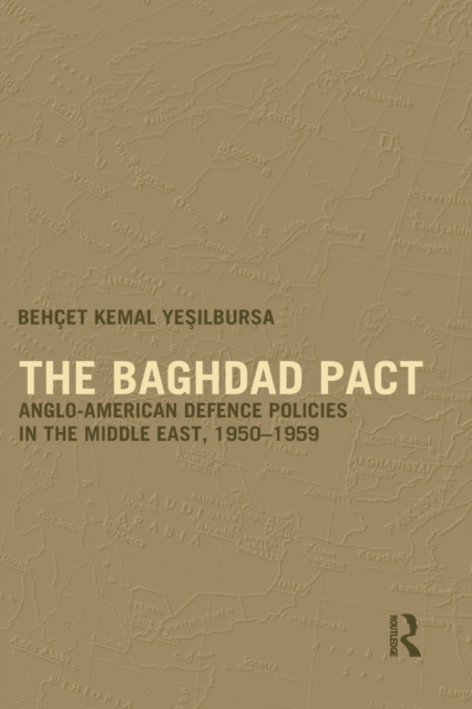 The Baghdad Pact : Anglo-American Defence Policies in the Middle East, 1950-59, Paperback / softback Book