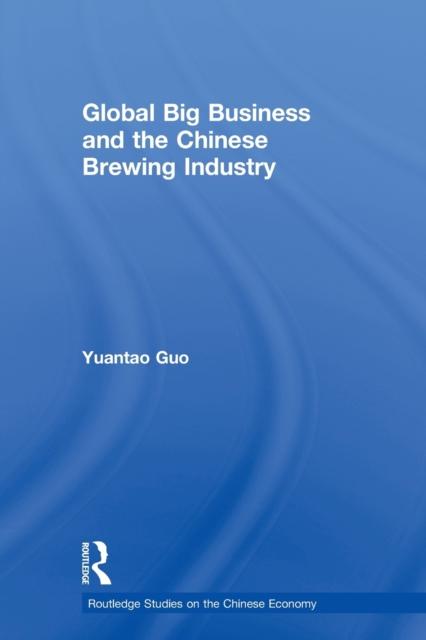 Global Big Business and the Chinese Brewing Industry, Paperback / softback Book