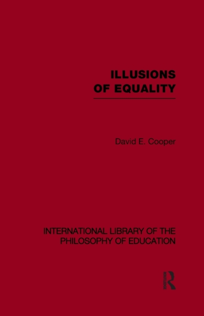 Illusions of Equality (International Library of the Philosophy of Education Volume 7), Paperback / softback Book