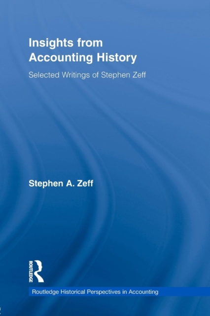Insights from Accounting History : Selected Writings of Stephen Zeff, Paperback / softback Book