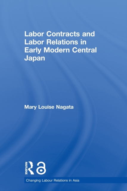 Labour Contracts and Labour Relations in Early Modern Central Japan, Paperback / softback Book