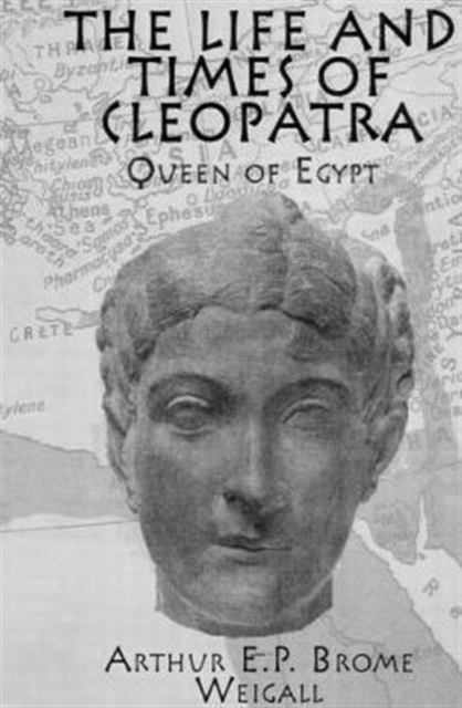 The Life and Times Of Cleopatra : Queen of Egypt, Paperback / softback Book