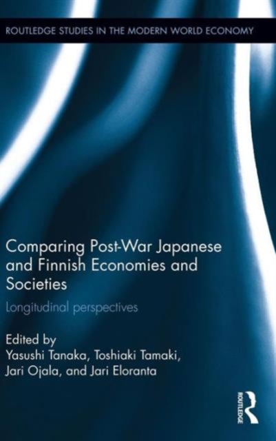 Comparing Post War Japanese and Finnish Economies and Societies : Longitudinal perspectives, Hardback Book