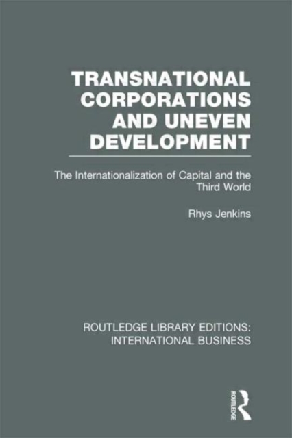 Transnational Corporations and Uneven Development (RLE International Business) : The Internationalization of Capital and the Third World, Hardback Book