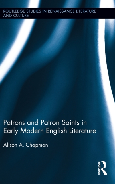 Patrons and Patron Saints in Early Modern English Literature, Hardback Book
