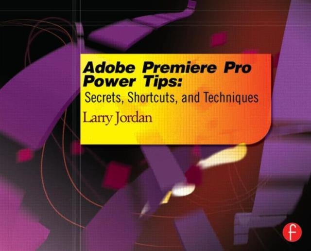 Adobe Premiere Pro Power Tips : Secrets, Shortcuts, and Techniques, Paperback / softback Book