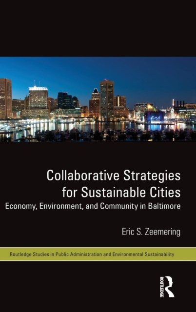Collaborative Strategies for Sustainable Cities : Economy, Environment and Community in Baltimore, Hardback Book