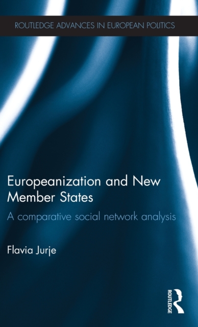 Europeanization and New Member States : A Comparative Social Network Analysis, Hardback Book