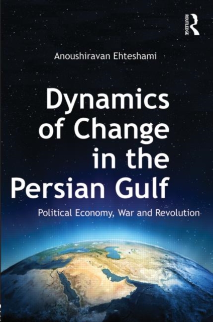 Dynamics of Change in the Persian Gulf : Political Economy, War and Revolution, Paperback / softback Book